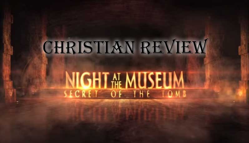 Night at the Museum: Secret of the Tomb — Christian Movie Review