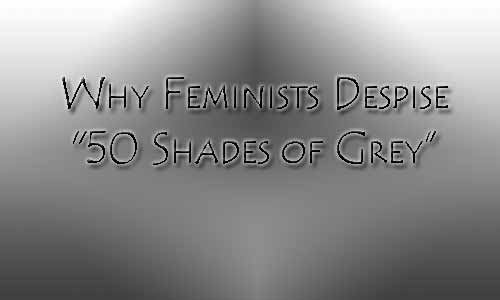 Why Feminists Despise "50 Shades of Grey"