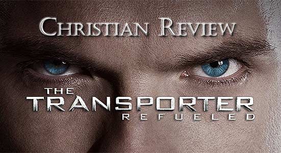 The Transporter Refueled – Christian Movie Review